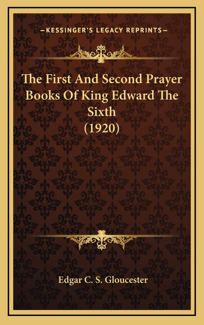 The First And Second Prayer Books Of King Edward The Sixth (1920) Philosophy