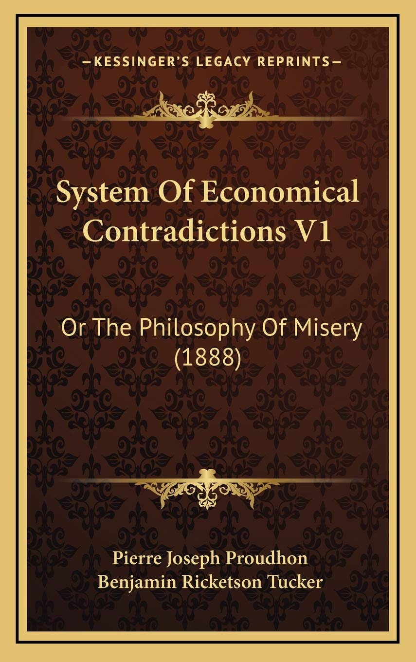 System Of Economical Contradictions V1: Or The Philosophy Of Misery (1888) Politics & Society