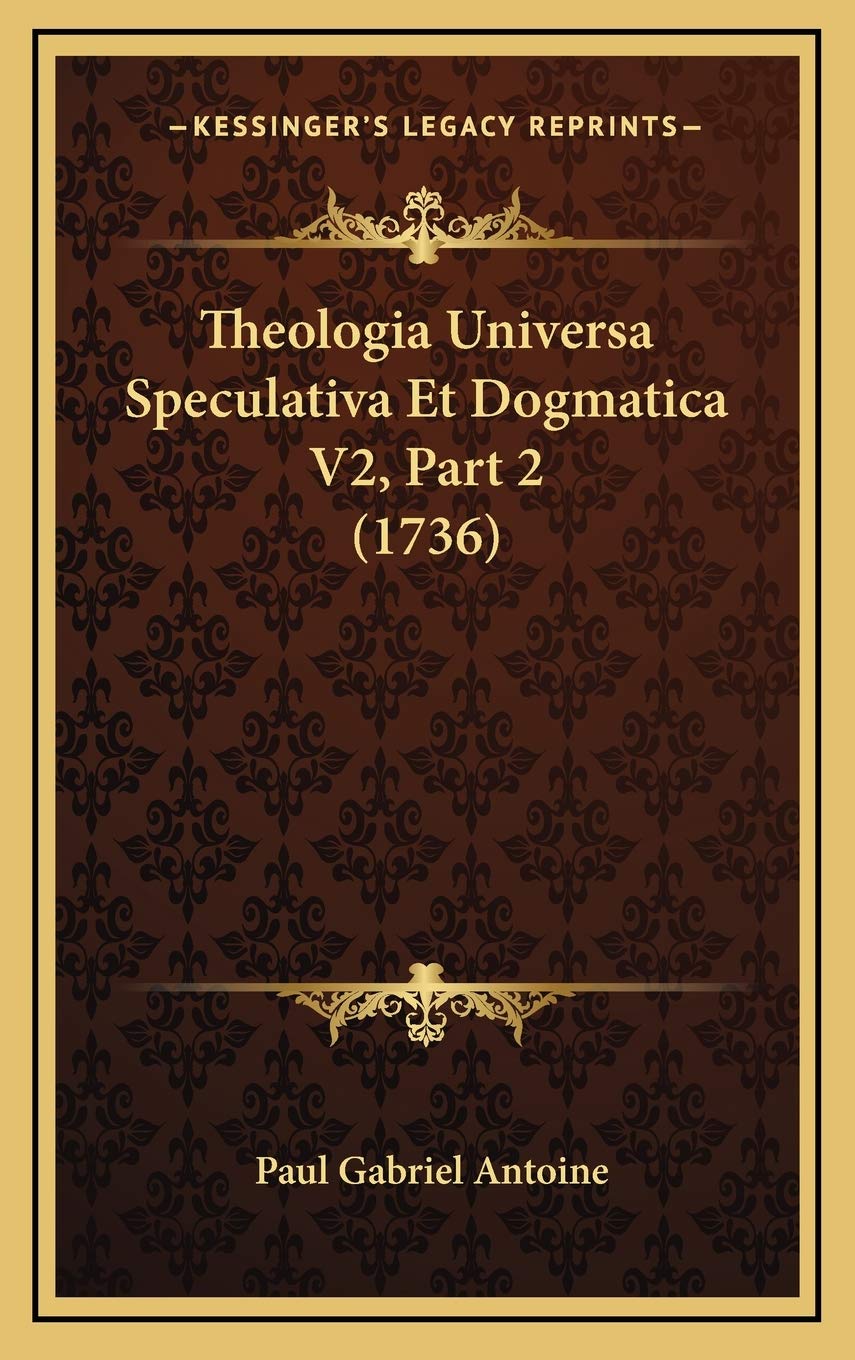 Theologia Universa Speculativa Et Dogmatica V2, Part 2 (1736) Contemporary literature
