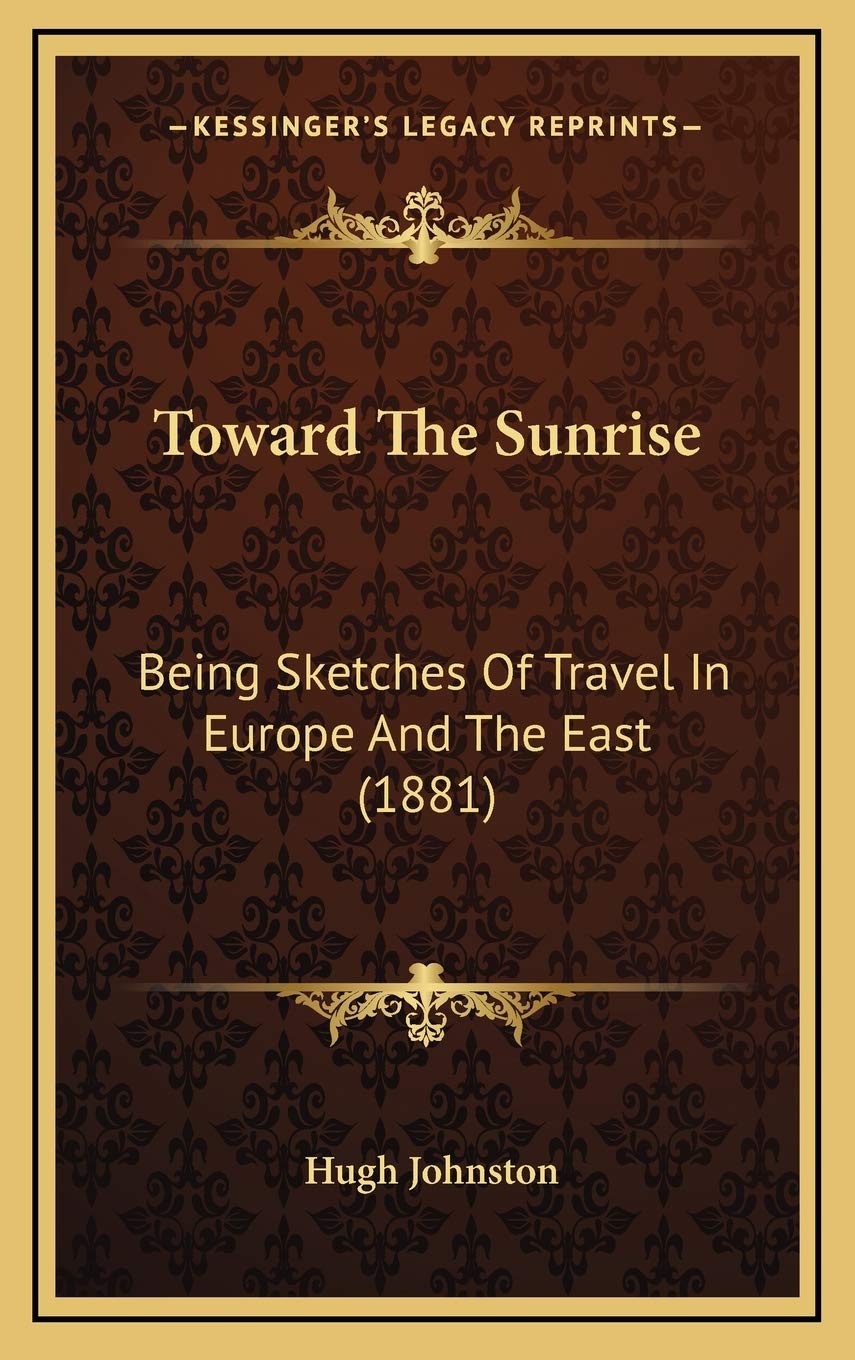 Toward The Sunrise: Being Sketches Of Travel In Europe And The East (1881) Poetry