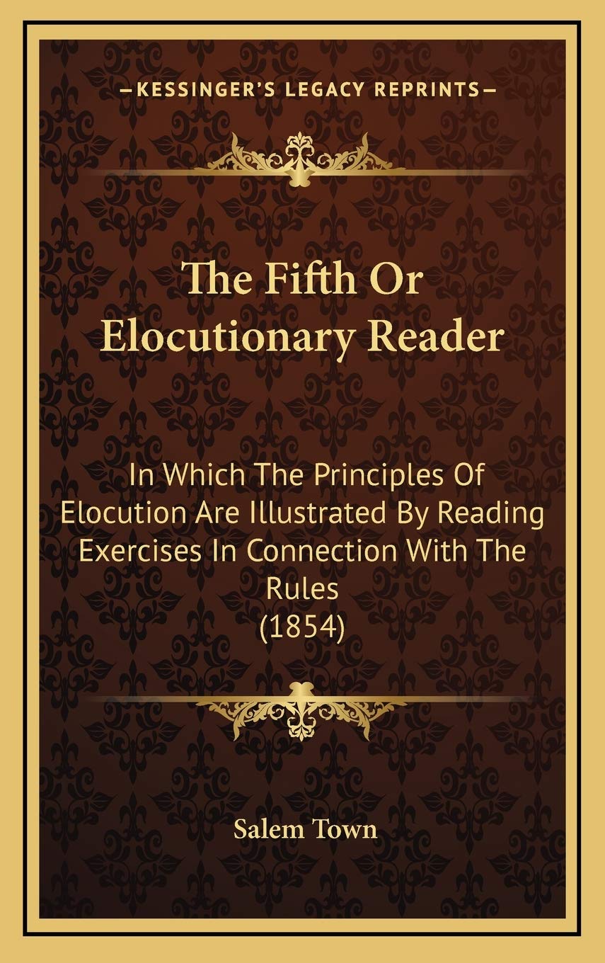 The Fifth Or Elocutionary Reader: In Which The Principles Of Elocution Are Illustrated By Reading Exercises In Connection With The Rules (1854) Lifestyle