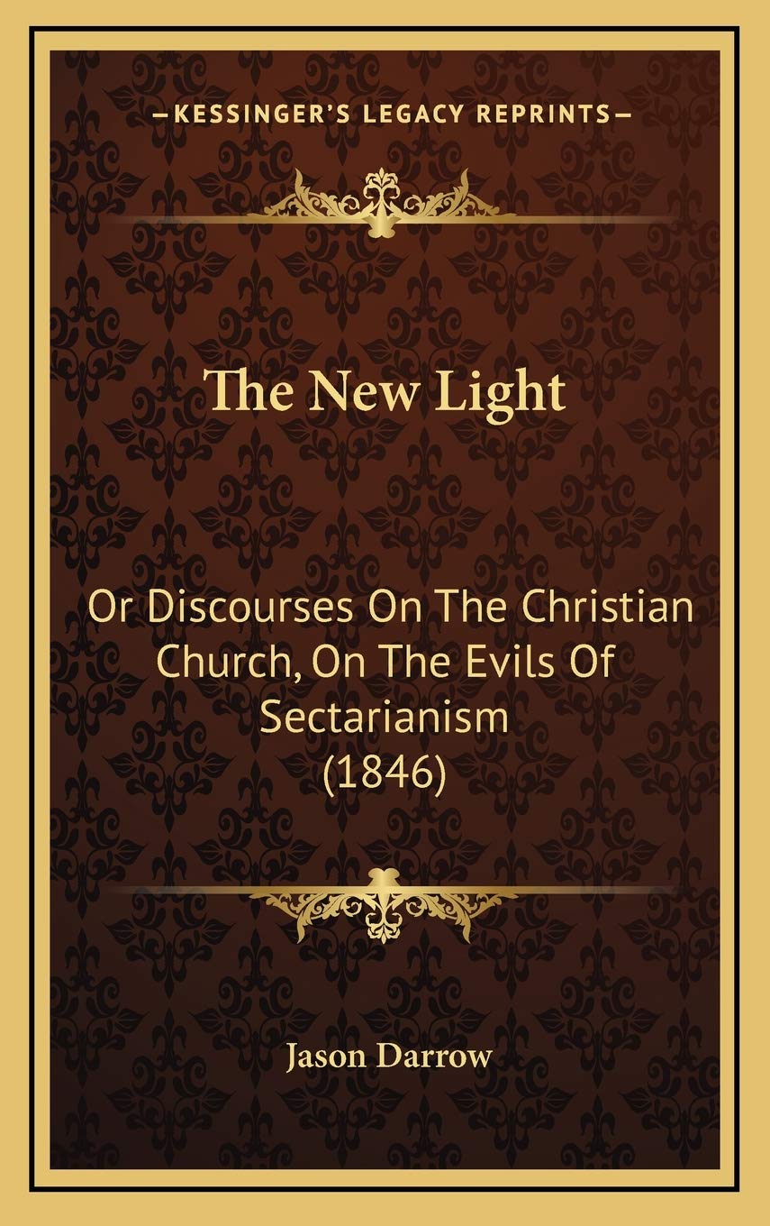 The New Light: Or Discourses On The Christian Church, On The Evils Of Sectarianism (1846) Philosophy