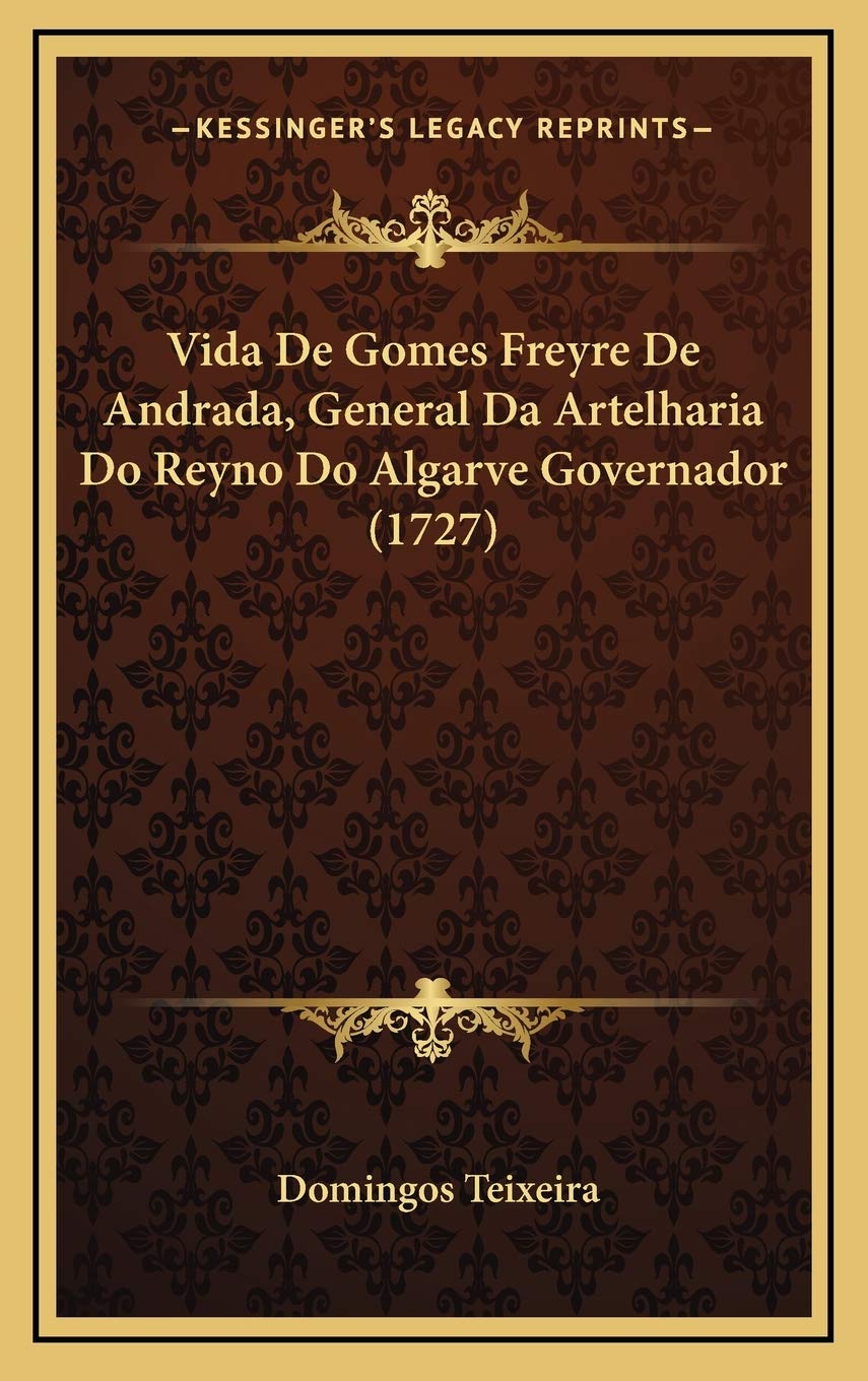 Vida De Gomes Freyre De Andrada, General Da Artelharia Do Reyno Do Algarve Governador (1727) International