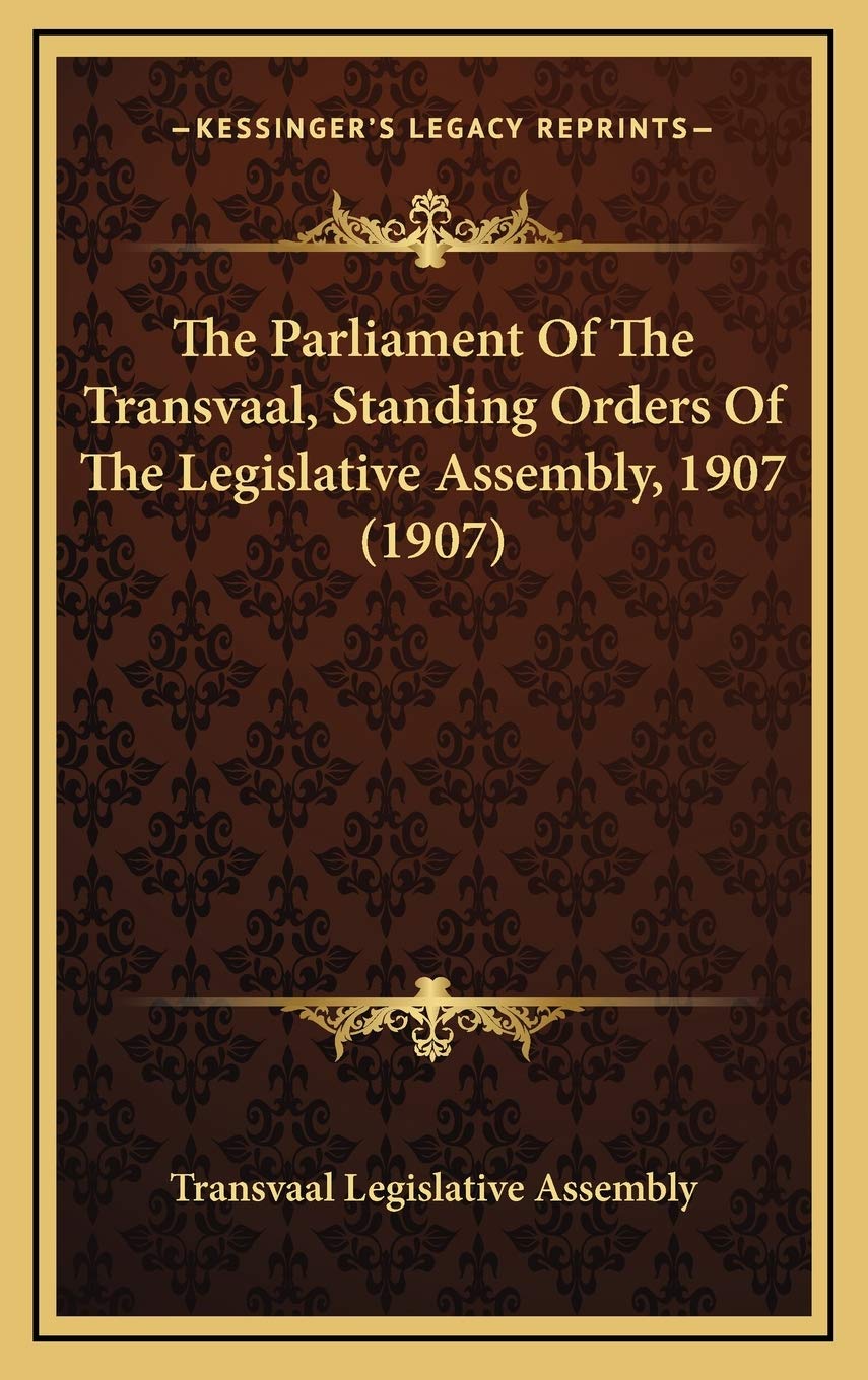 The Parliament Of The Transvaal, Standing Orders Of The Legislative Assembly, 1907 (1907) Politics & History