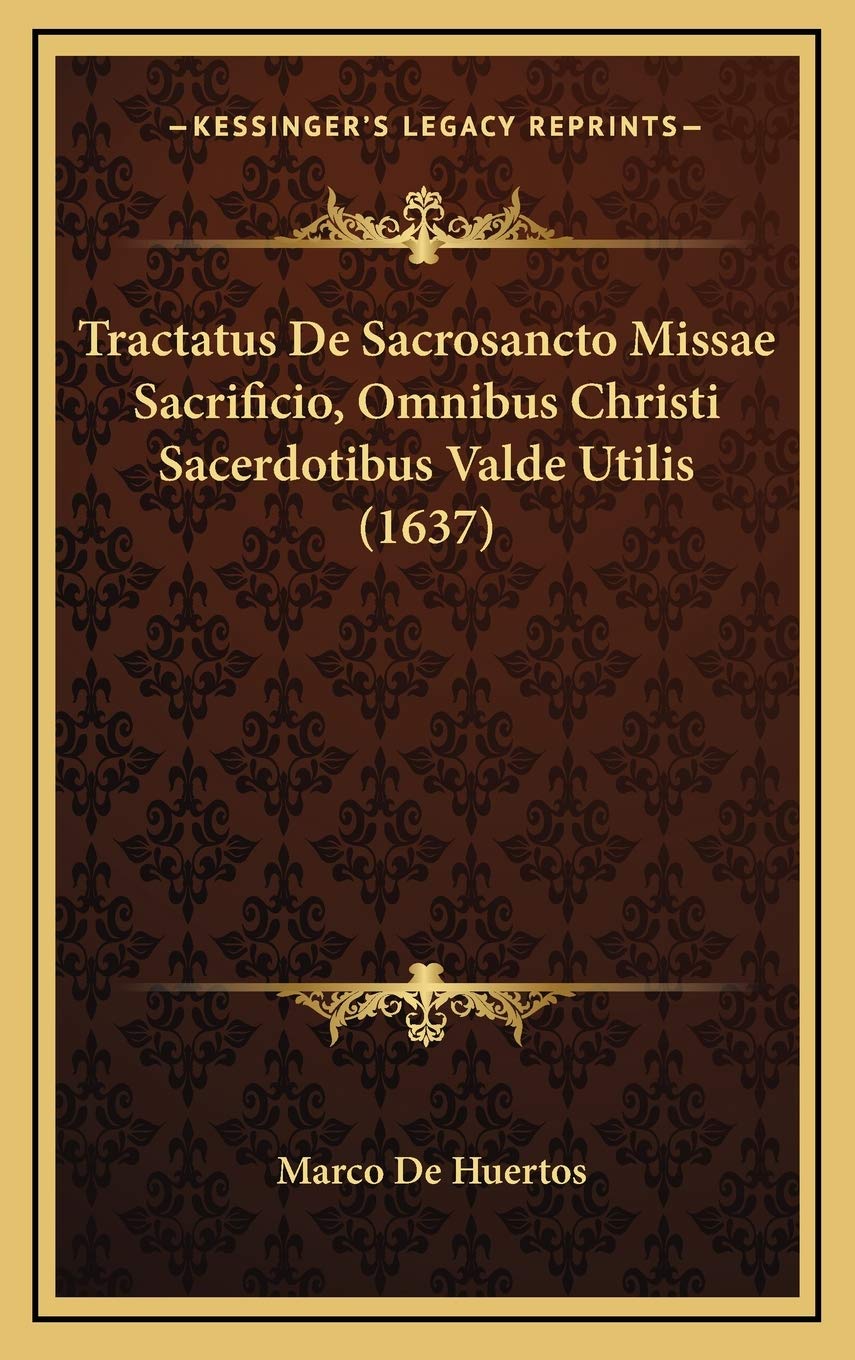Tractatus De Sacrosancto Missae Sacrificio, Omnibus Christi Sacerdotibus Valde Utilis (1637) Contemporary literature