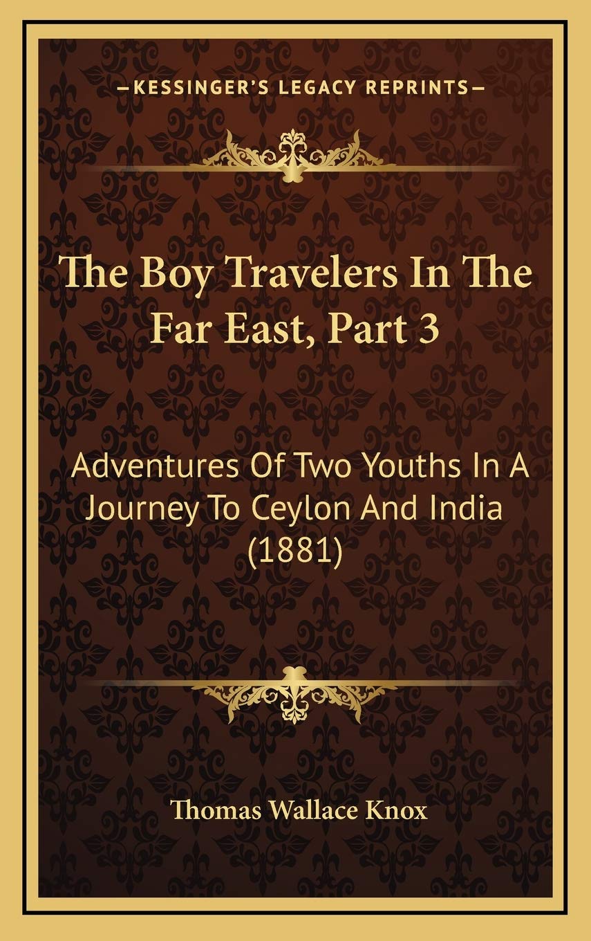 The Boy Travelers In The Far East, Part 3: Adventures Of Two Youths In A Journey To Ceylon And India (1881) Essays & Short Stories