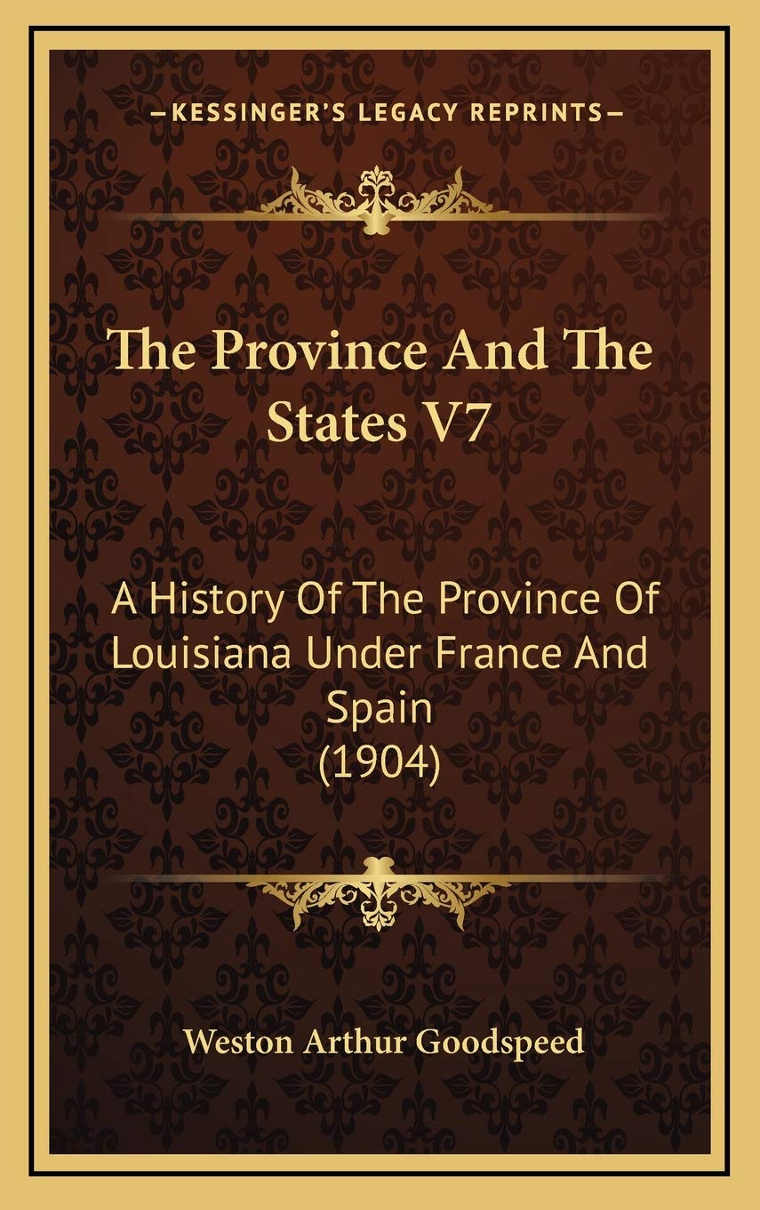 The Province And The States V7: A History Of The Province Of Louisiana Under France And Spain (1904) Politics & History