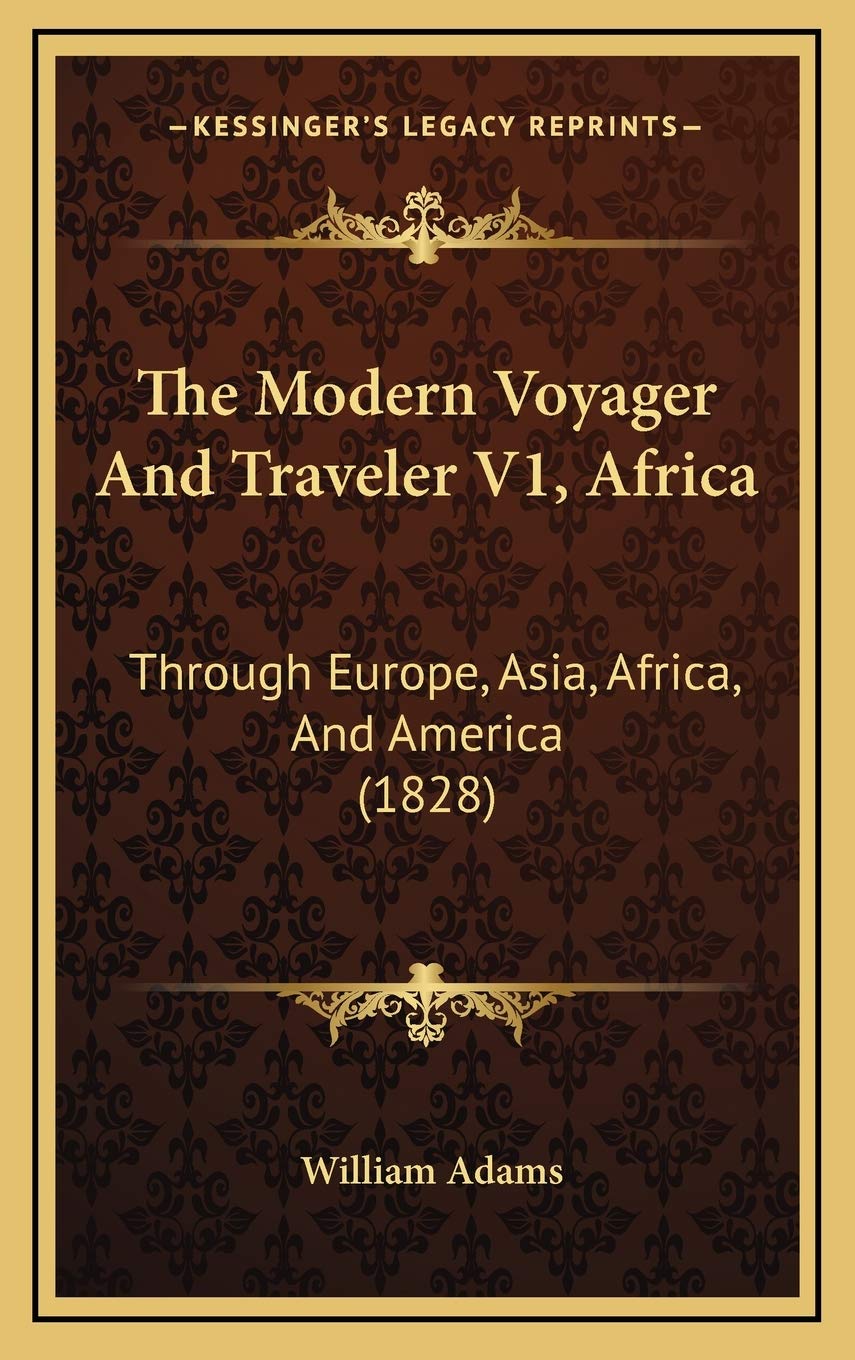 The Modern Voyager And Traveler V1, Africa: Through Europe, Asia, Africa, And America (1828) Essays & Short Stories