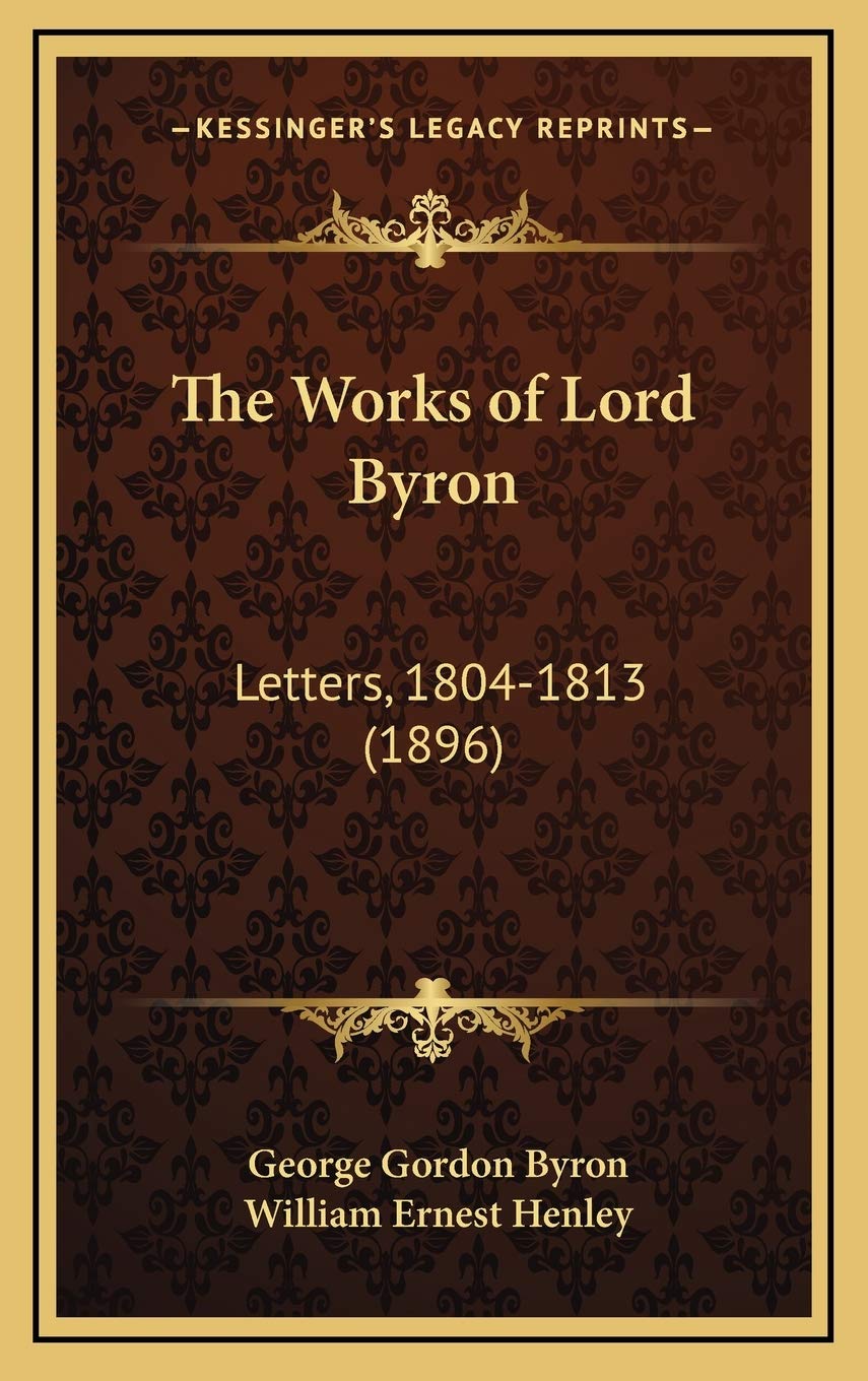 The Works of Lord Byron: Letters, 1804-1813 (1896) Essays & Short Stories