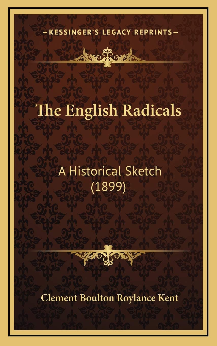 The English Radicals: A Historical Sketch (1899) Memories