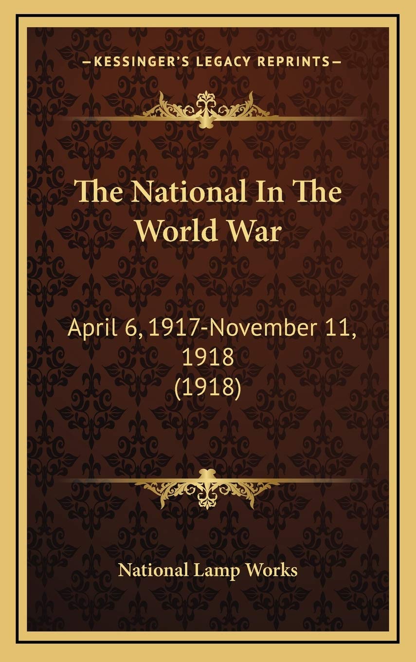 The National In The World War: April 6, 1917-November 11, 1918 (1918) Politics & History