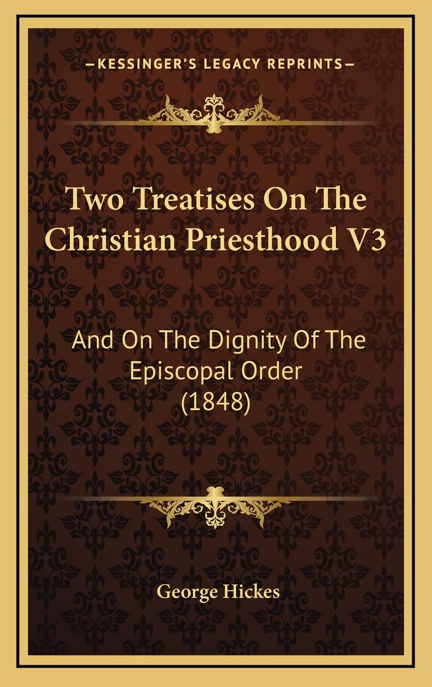 Two Treatises On The Christian Priesthood V3: And On The Dignity Of The Episcopal Order (1848) Philosophy
