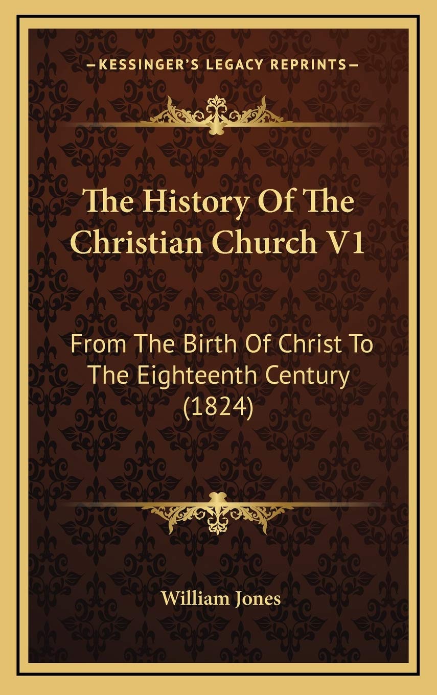 The History Of The Christian Church V1: From The Birth Of Christ To The Eighteenth Century (1824) Politics & History