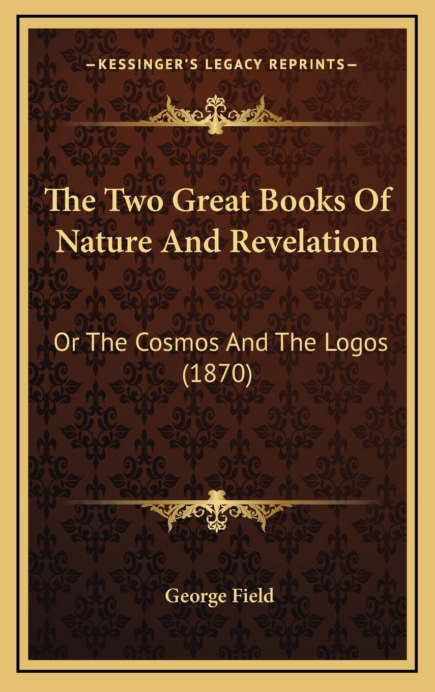 The Two Great Books Of Nature And Revelation: Or The Cosmos And The Logos (1870) Philosophy