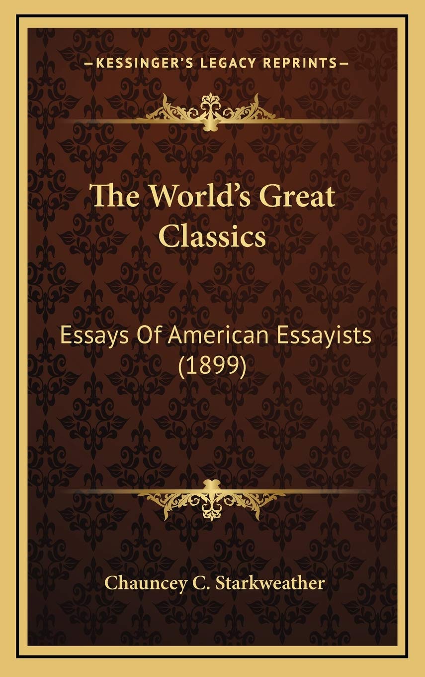 The World's Great Classics: Essays Of American Essayists (1899) Philosophy