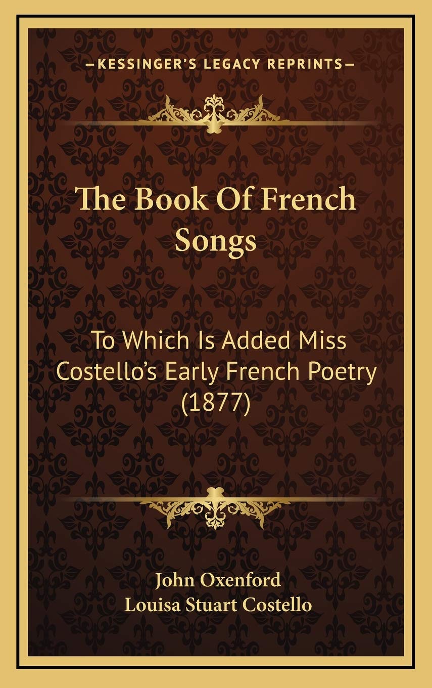 The Book Of French Songs: To Which Is Added Miss Costello's Early French Poetry (1877) Poetry