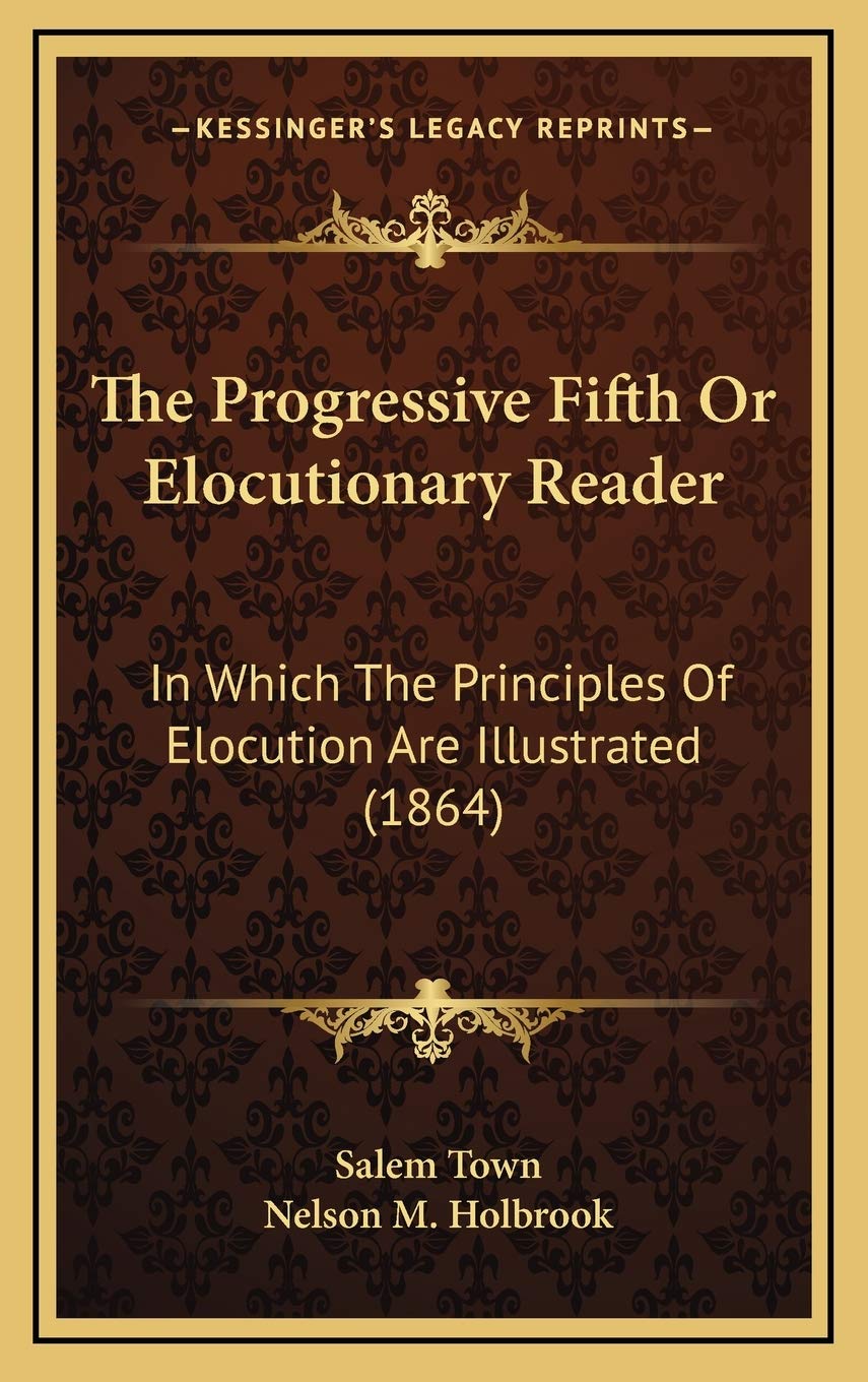 The Progressive Fifth Or Elocutionary Reader: In Which The Principles Of Elocution Are Illustrated (1864) Lifestyle