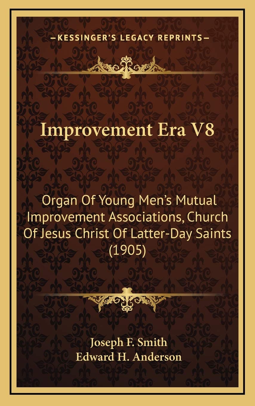 Improvement Era V8: Organ Of Young Men's Mutual Improvement Associations, Church Of Jesus Christ Of Latter-Day Saints (1905) Philosophy