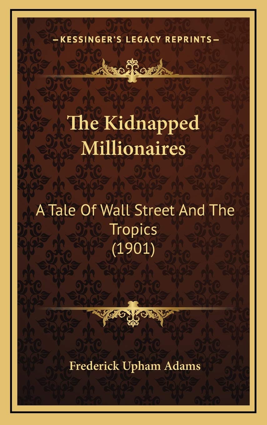 The Kidnapped Millionaires: A Tale Of Wall Street And The Tropics (1901) Business, Finance & Career