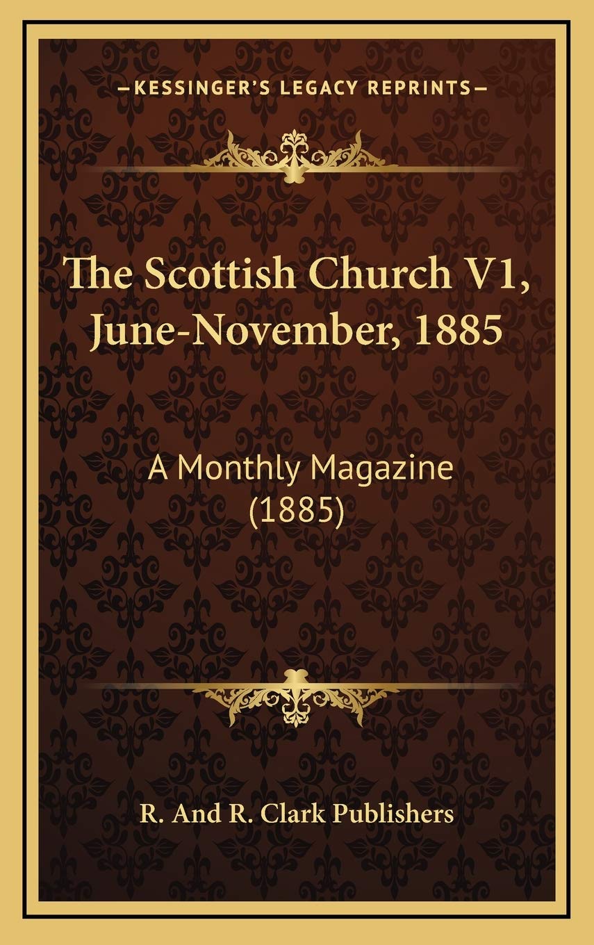 The Scottish Church V1, June-November, 1885: A Monthly Magazine (1885) Essays & Short Stories