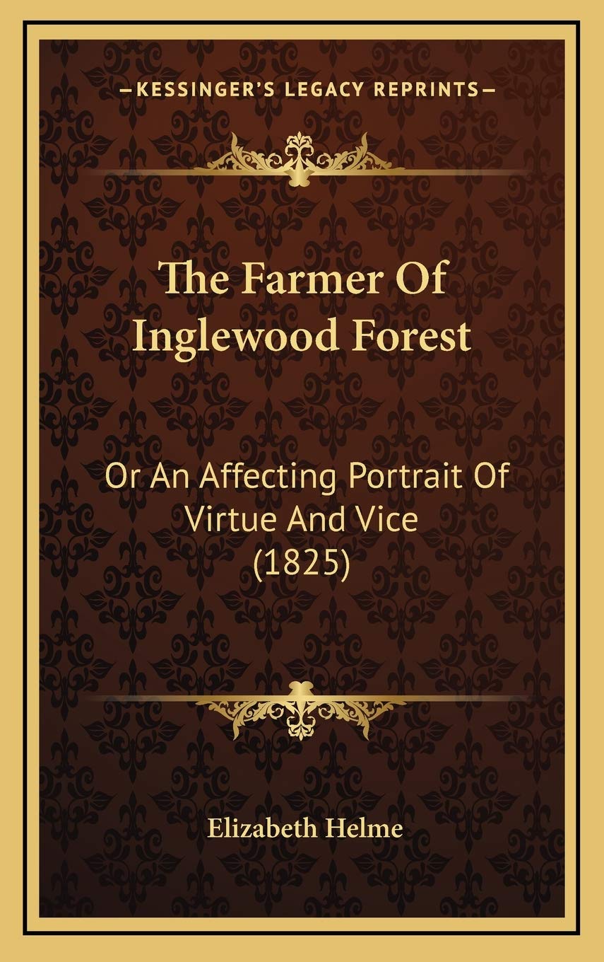 The Farmer Of Inglewood Forest: Or An Affecting Portrait Of Virtue And Vice (1825) Social Sciences