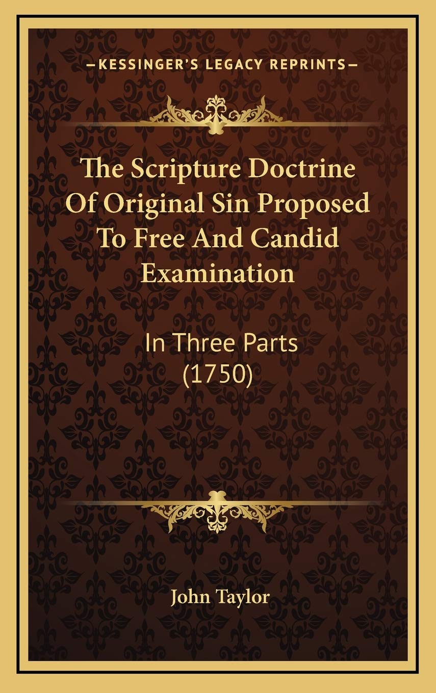 The Scripture Doctrine Of Original Sin Proposed To Free And Candid Examination: In Three Parts (1750) Religion & Esotericism