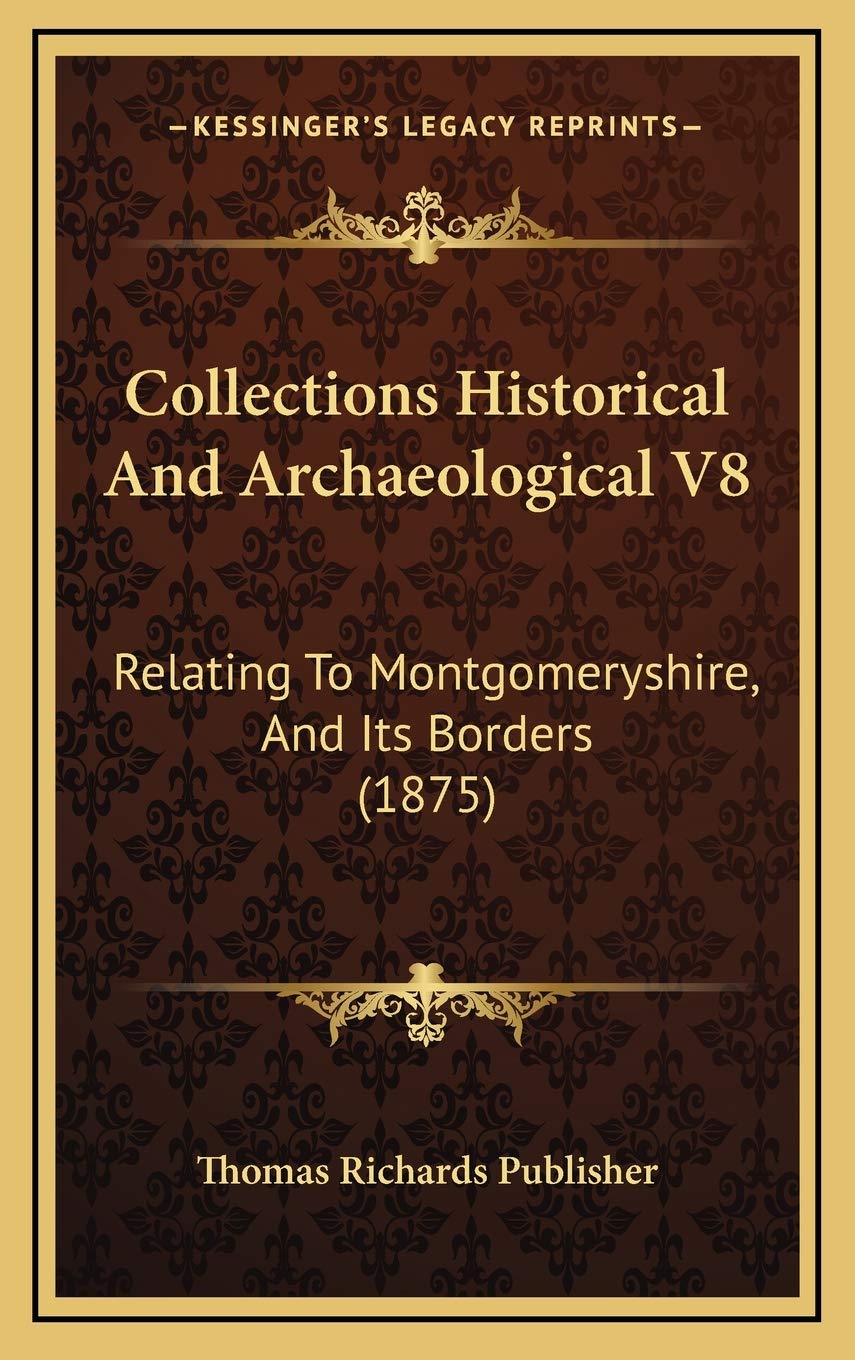 Collections Historical And Archaeological V8: Relating To Montgomeryshire, And Its Borders (1875) Memories