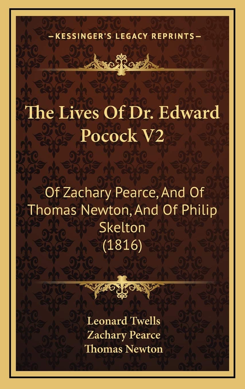 The Lives Of Dr. Edward Pocock V2: Of Zachary Pearce, And Of Thomas Newton, And Of Philip Skelton (1816) Essays & Short Stories