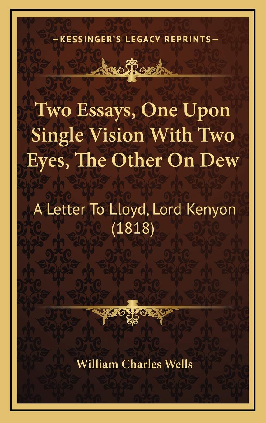 Two Essays, One Upon Single Vision With Two Eyes, The Other On Dew: A Letter To Lloyd, Lord Kenyon (1818) Philosophy