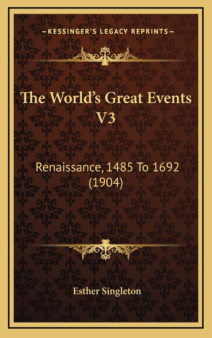 The World's Great Events V3: Renaissance, 1485 To 1692 (1904) Film, Art & Culture
