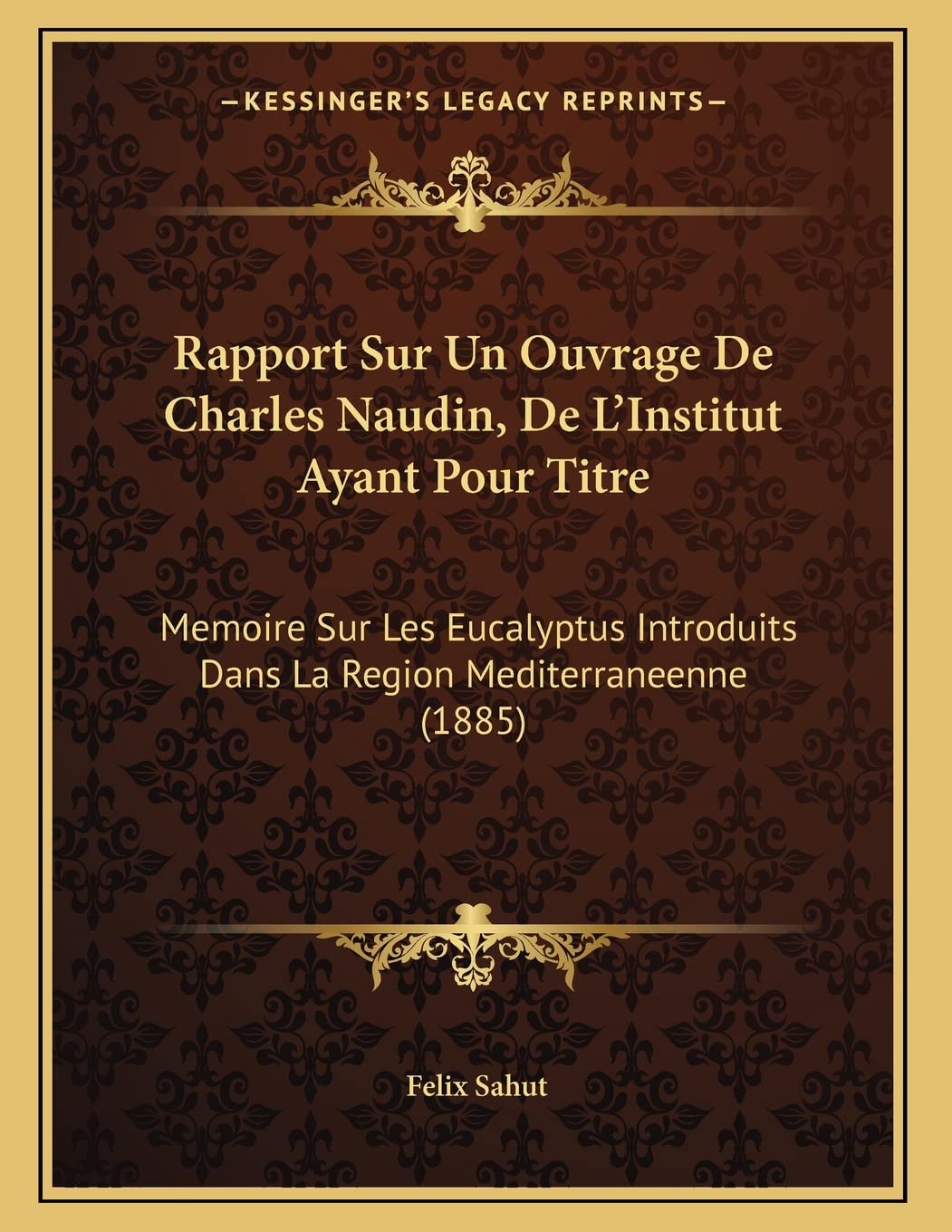 Rapport Sur Un Ouvrage De Charles Naudin, De L'Institut Ayant Pour Titre: Memoire Sur Les Eucalyptus Introduits Dans La Region Mediterraneenne (1885) book