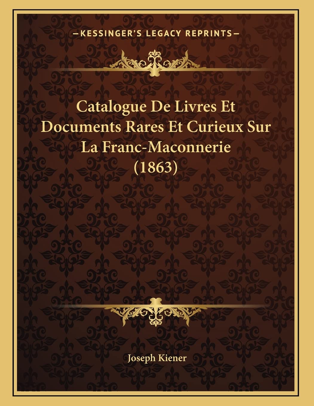 Catalogue De Livres Et Documents Rares Et Curieux Sur La Franc-Maconnerie (1863) book