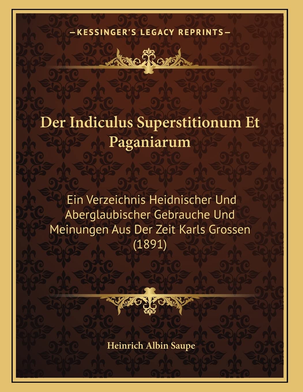 Der Indiculus Superstitionum Et Paganiarum: Ein Verzeichnis Heidnischer Und Aberglaubischer Gebrauche Und Meinungen Aus Der Zeit Karls Grossen (1891) Social Sciences
