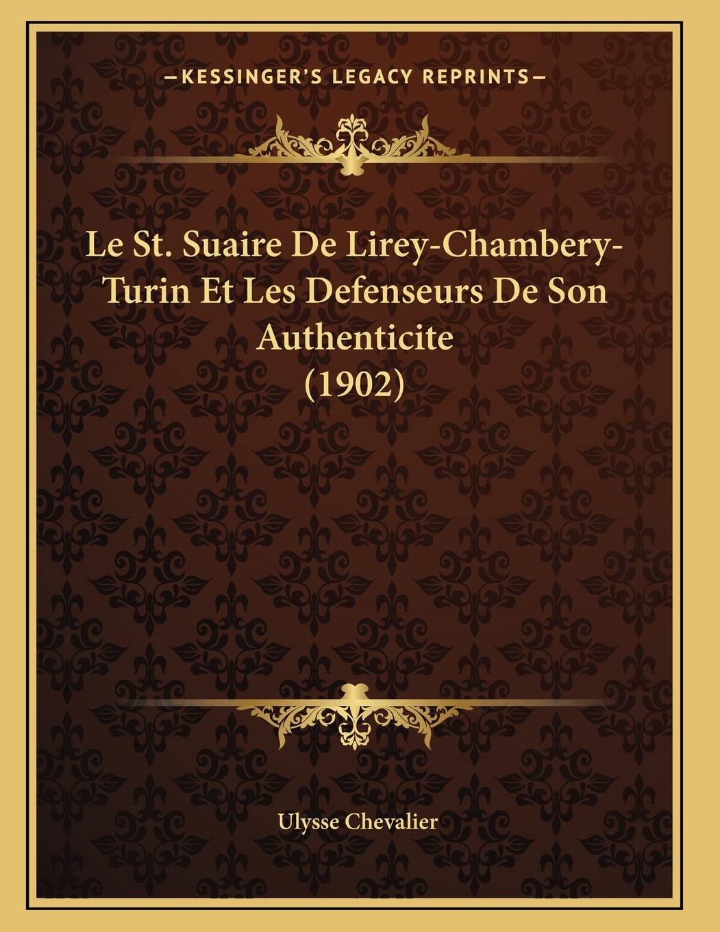 Le St. Suaire De Lirey-Chambery-Turin Et Les Defenseurs De Son Authenticite (1902) book