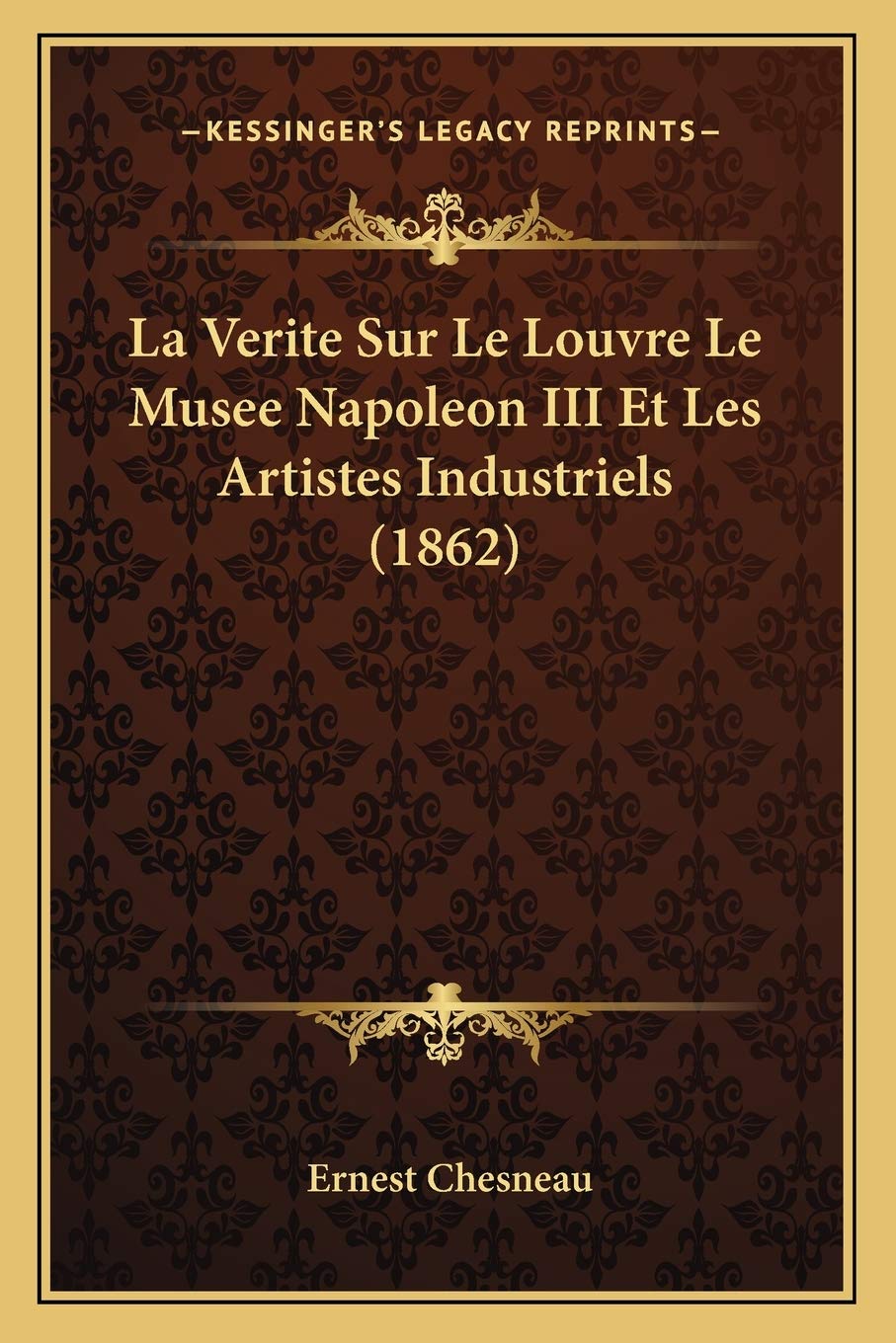 La Verite Sur Le Louvre Le Musee Napoleon III Et Les Artistes Industriels (1862) book