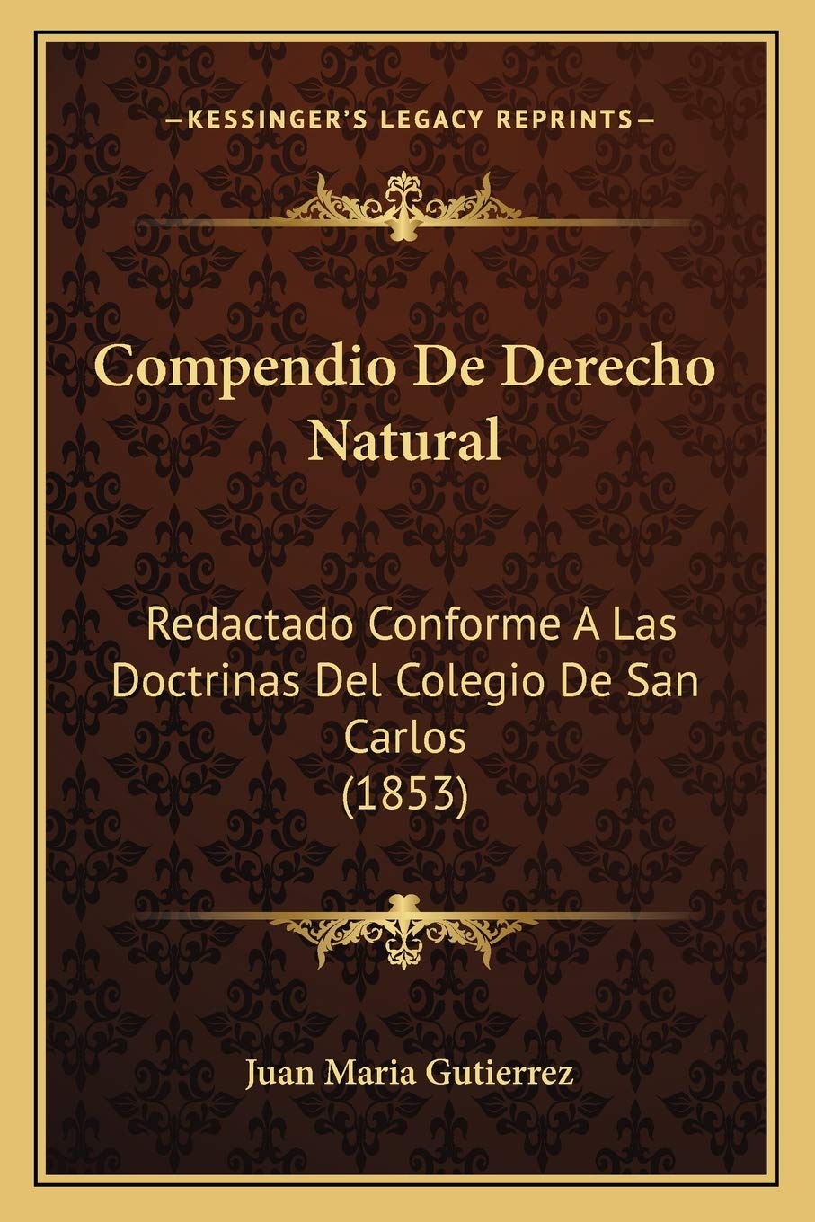 Compendio De Derecho Natural: Redactado Conforme A Las Doctrinas Del Colegio De San Carlos (1853) Law