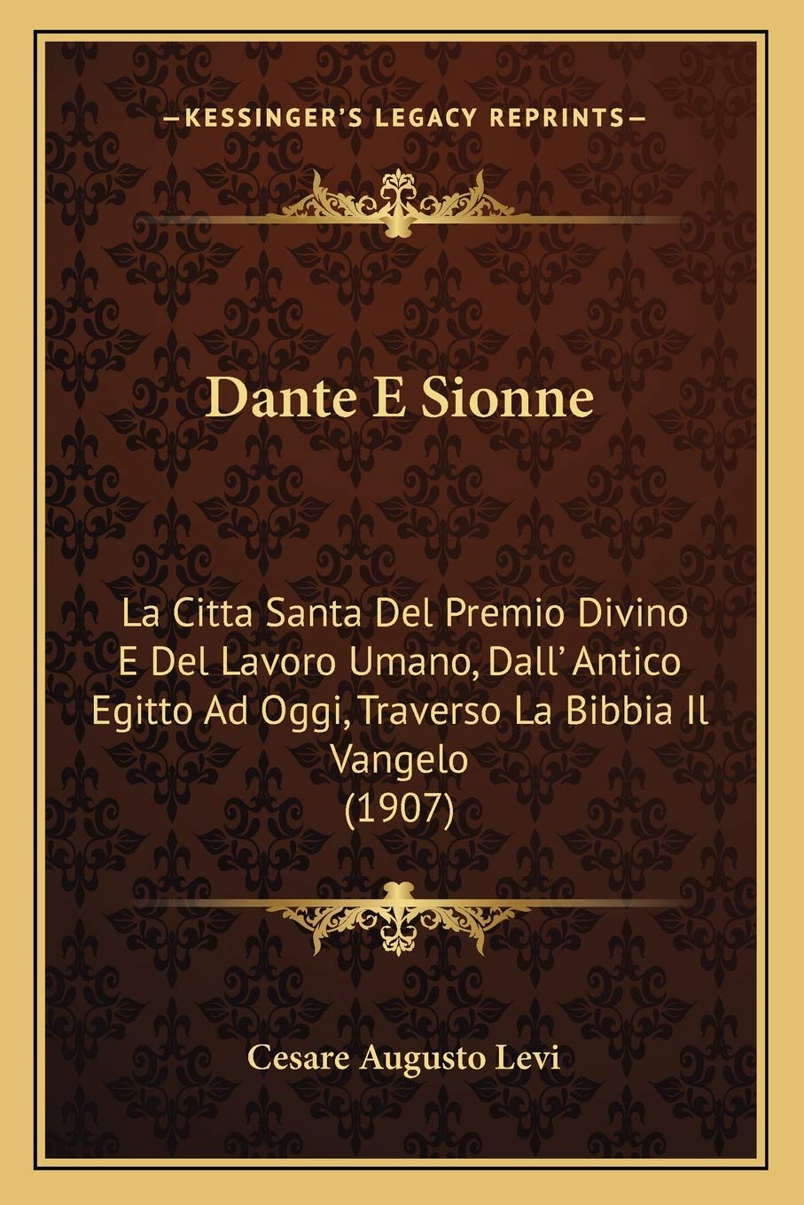 Dante E Sionne: La Citta Santa Del Premio Divino E Del Lavoro Umano, Dall' Antico Egitto Ad Oggi, Traverso La Bibbia Il Vangelo (1907) Contemporary literature Books