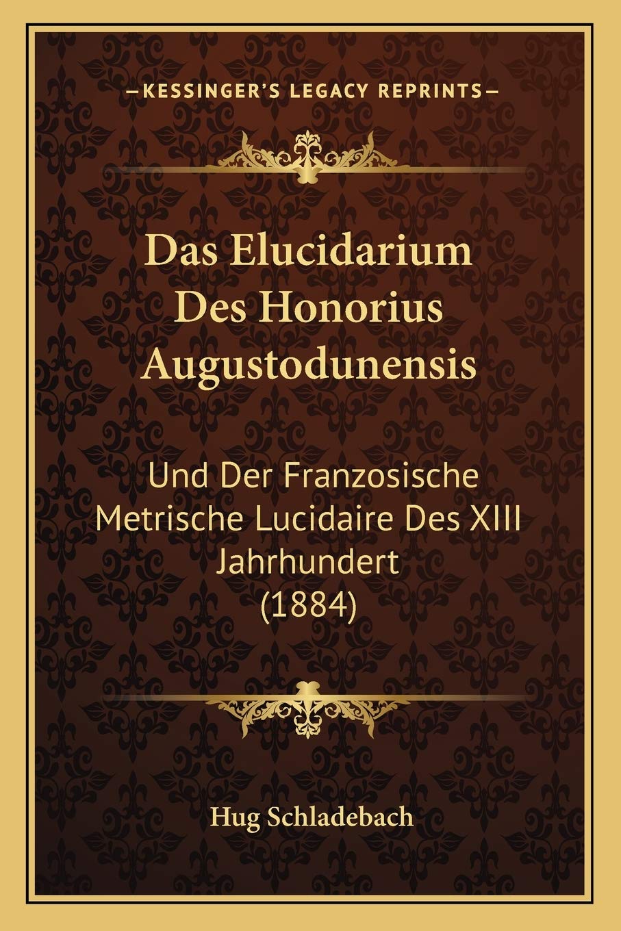 Das Elucidarium Des Honorius Augustodunensis: Und Der Franzosische Metrische Lucidaire Des XIII Jahrhundert (1884) Contemporary literature