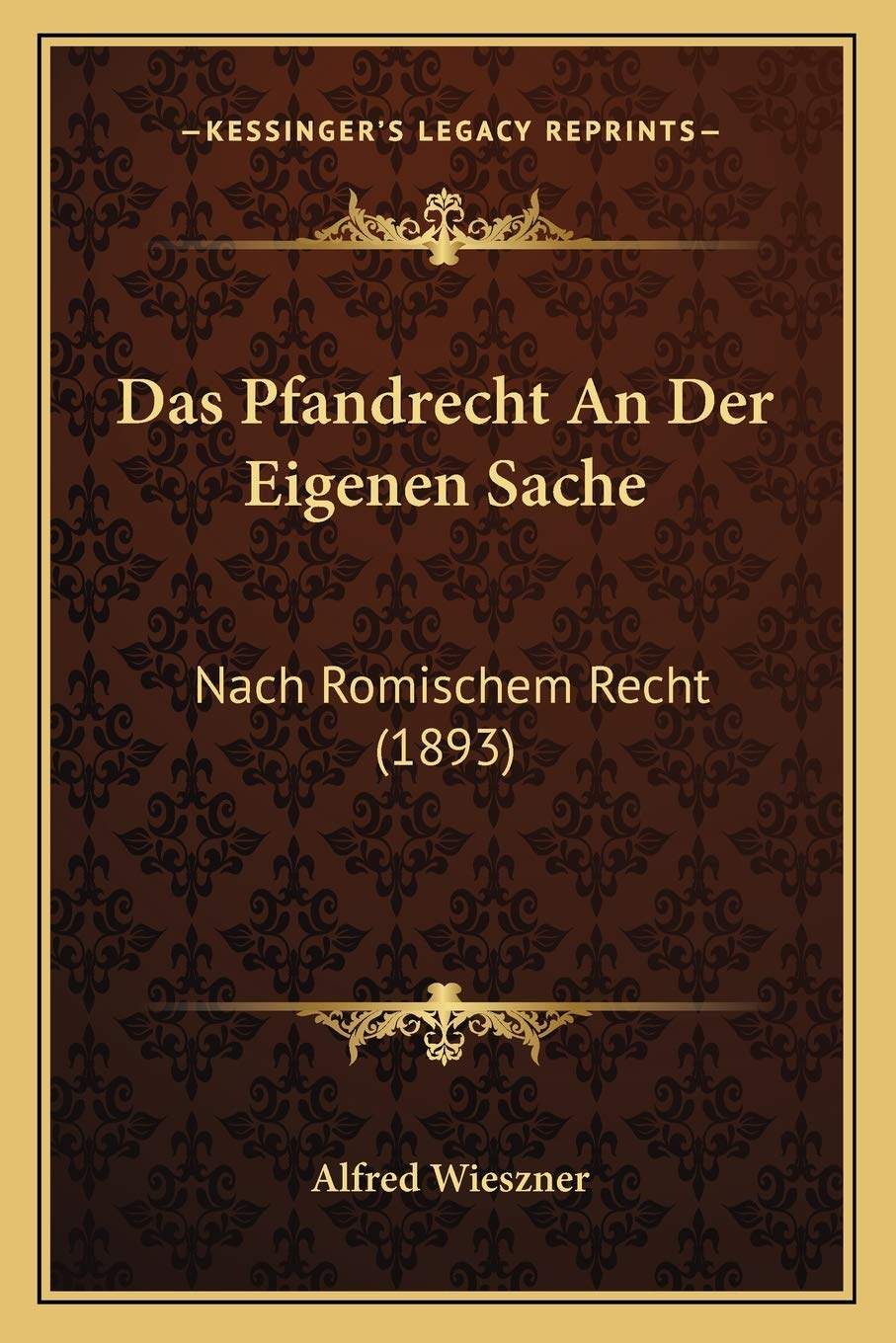 Das Pfandrecht An Der Eigenen Sache: Nach Romischem Recht (1893) Law