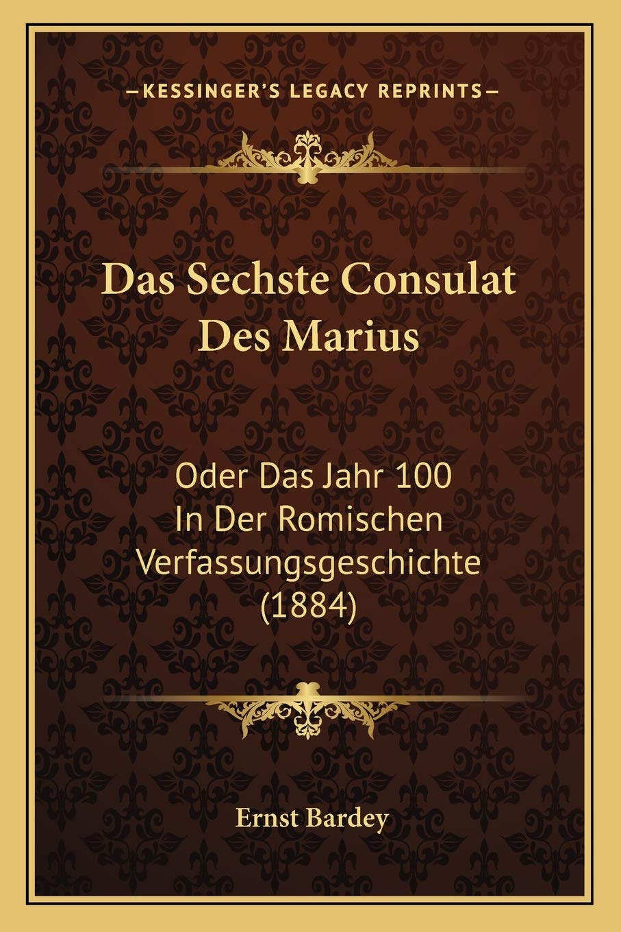 Das Sechste Consulat Des Marius: Oder Das Jahr 100 In Der Romischen Verfassungsgeschichte (1884) Law