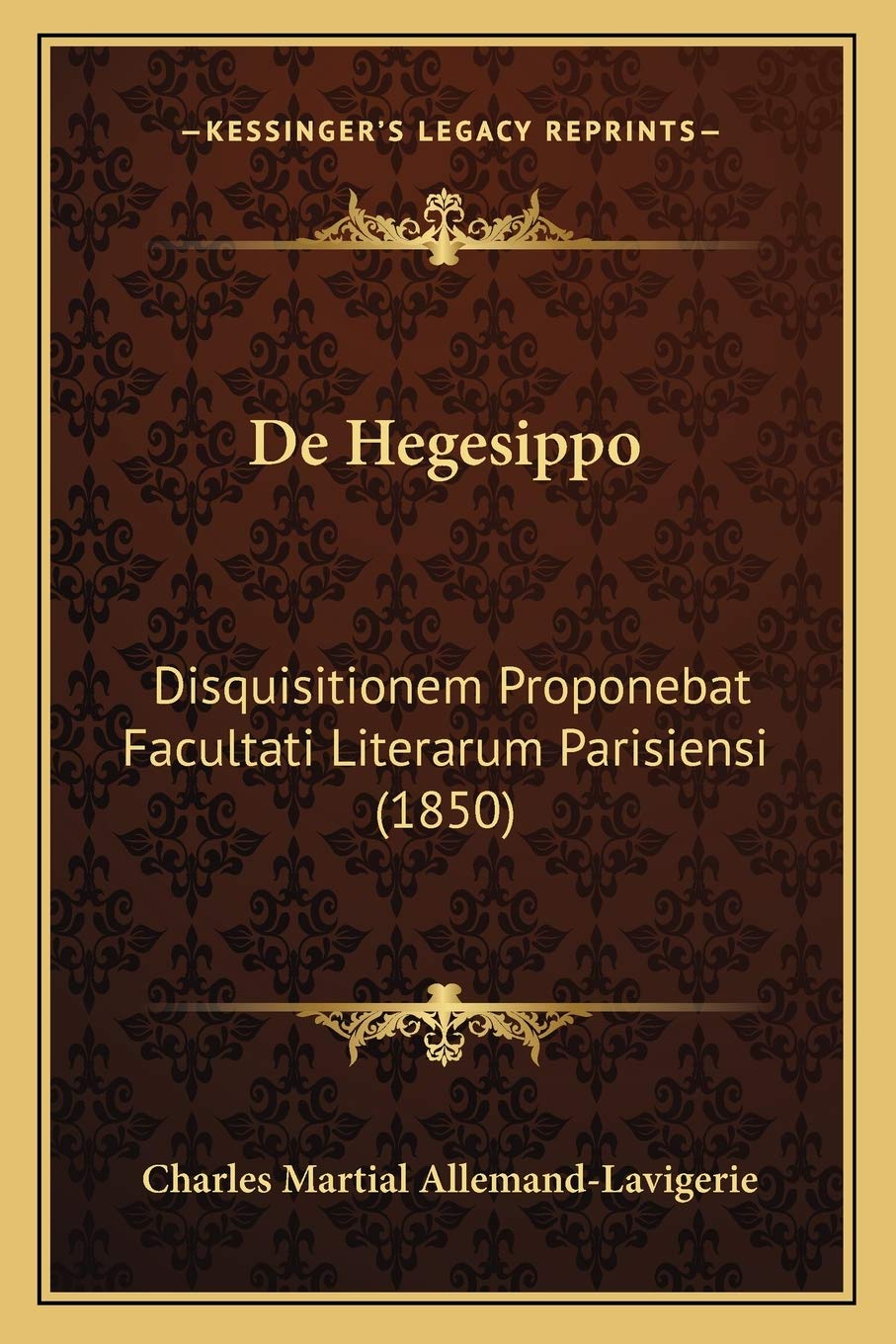 De Hegesippo: Disquisitionem Proponebat Facultati Literarum Parisiensi (1850) Philosophy