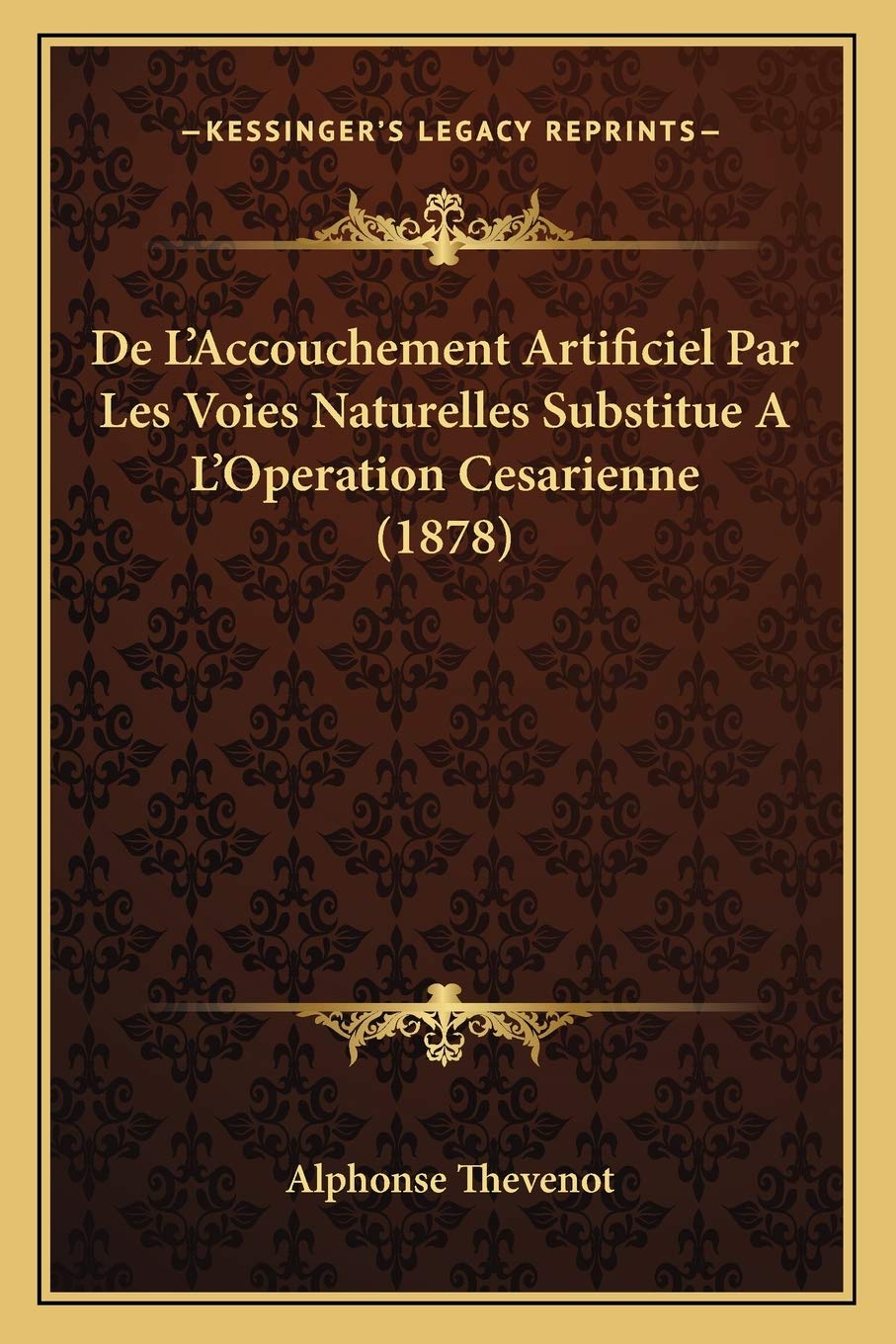 De L'Accouchement Artificiel Par Les Voies Naturelles Substitue A L'Operation Cesarienne (1878) International