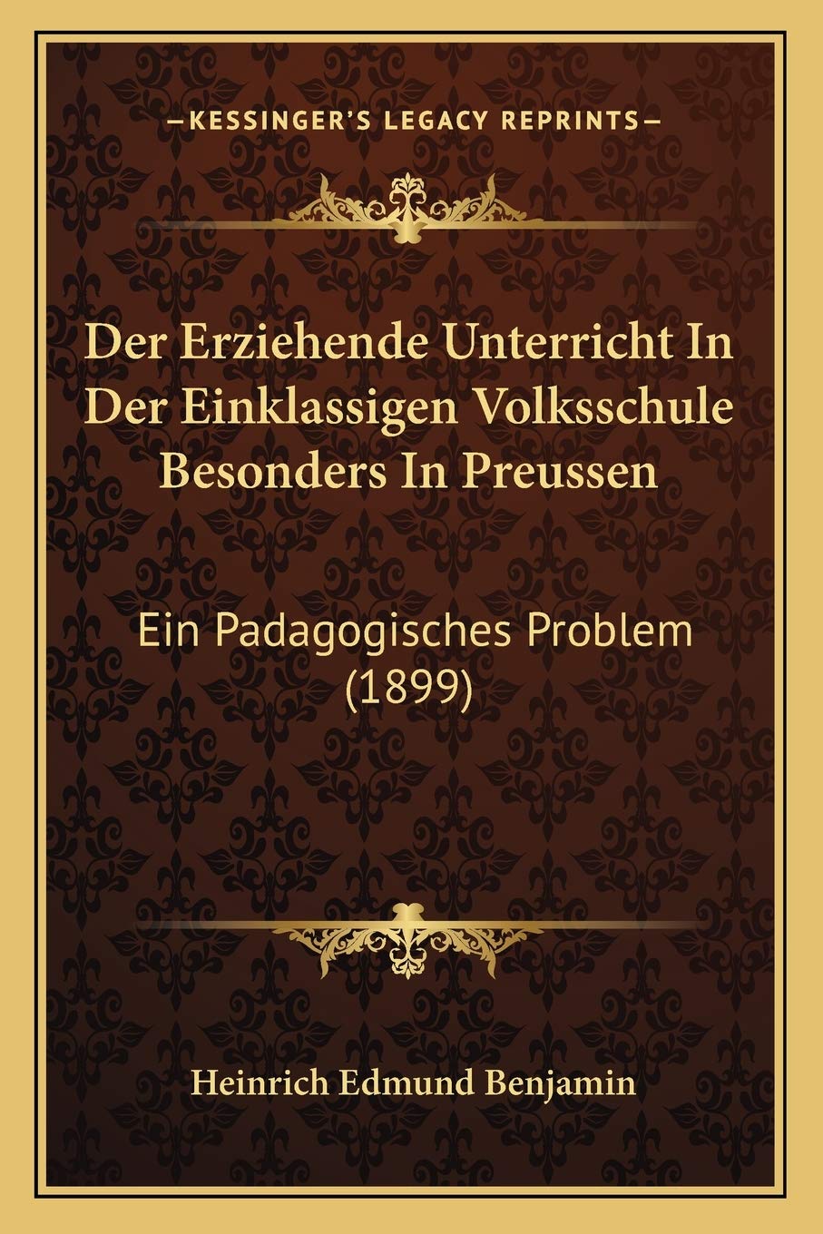 Der Erziehende Unterricht In Der Einklassigen Volksschule Besonders In Preussen: Ein Padagogisches Problem (1899) International