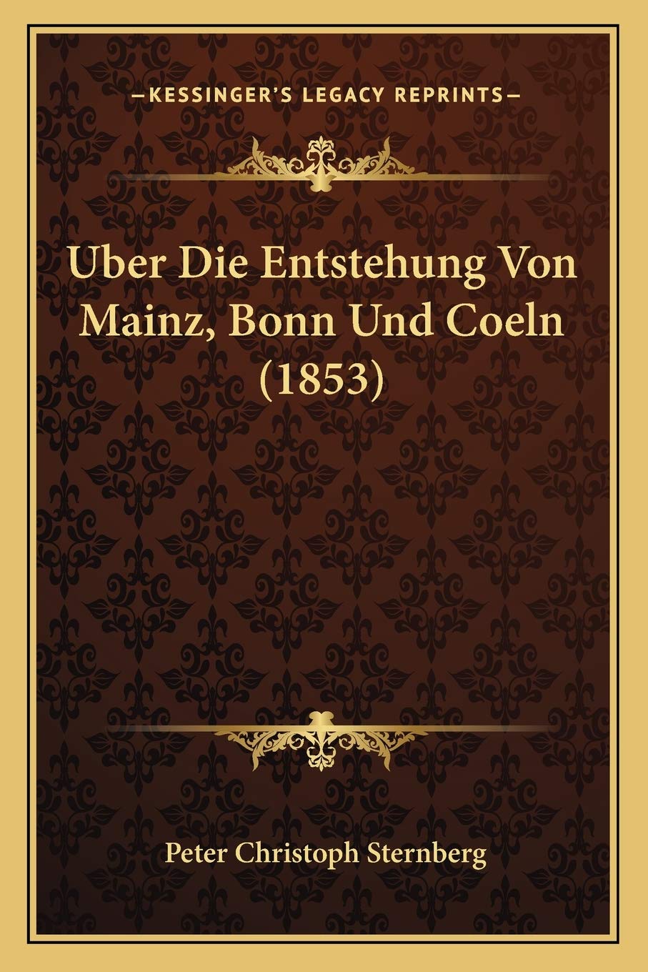 Uber Die Entstehung Von Mainz, Bonn Und Coeln (1853) International