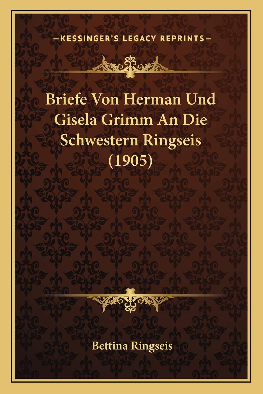 Briefe Von Herman Und Gisela Grimm An Die Schwestern Ringseis (1905) International