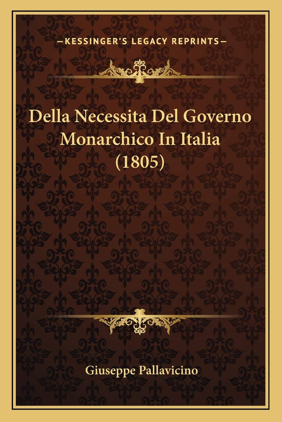 Della Necessita Del Governo Monarchico In Italia (1805) Philosophy