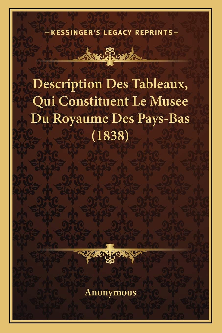 Description Des Tableaux, Qui Constituent Le Musee Du Royaume Des Pays-Bas (1838) International