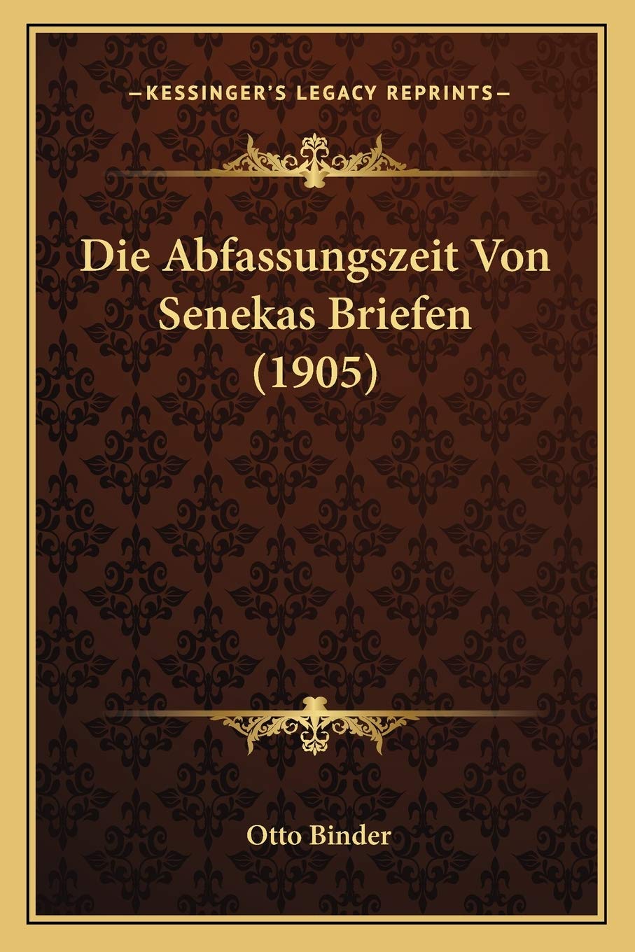 Die Abfassungszeit Von Senekas Briefen (1905) Philosophy