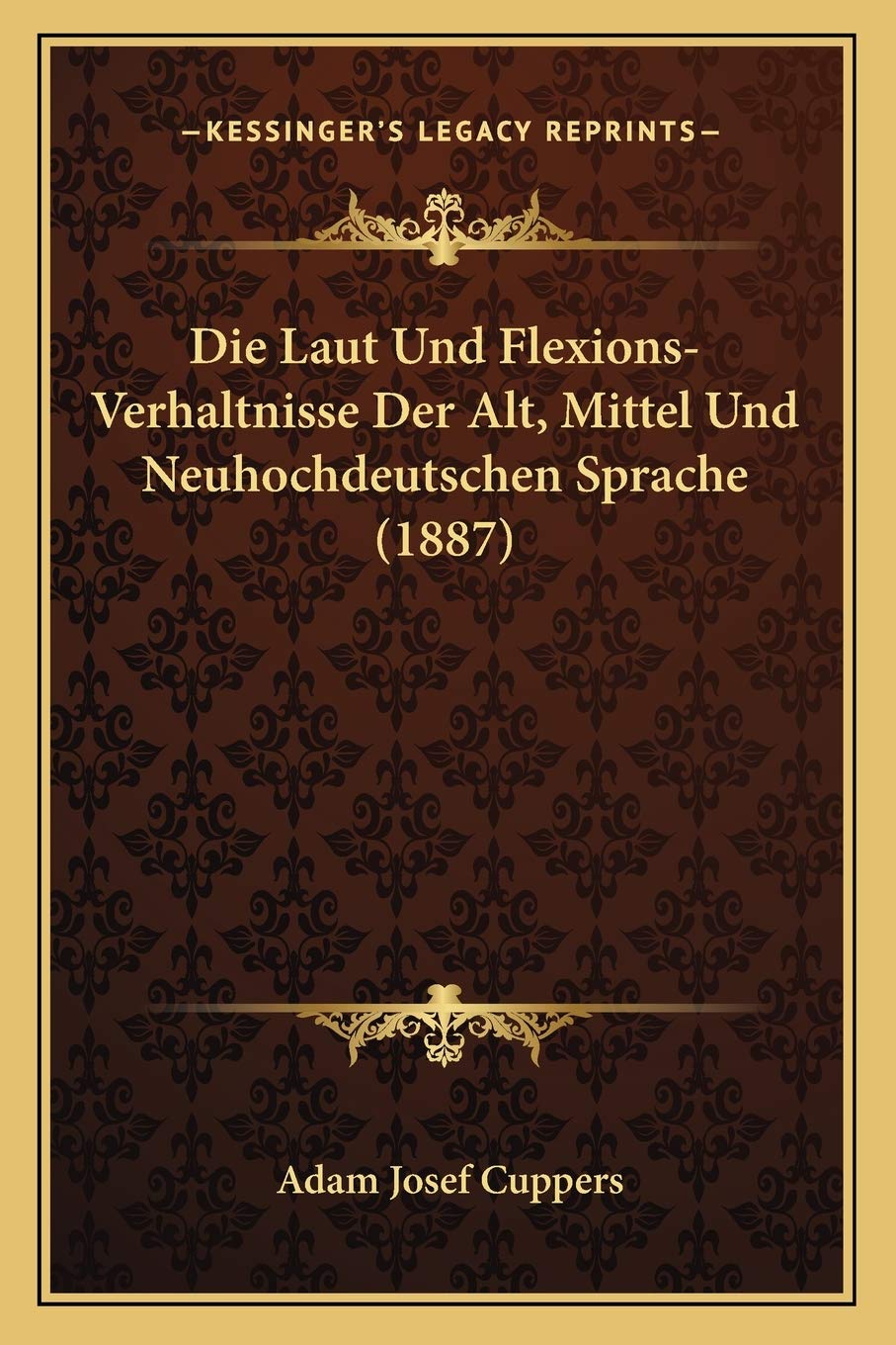 Die Laut Und Flexions-Verhaltnisse Der Alt, Mittel Und Neuhochdeutschen Sprache (1887) Social Sciences