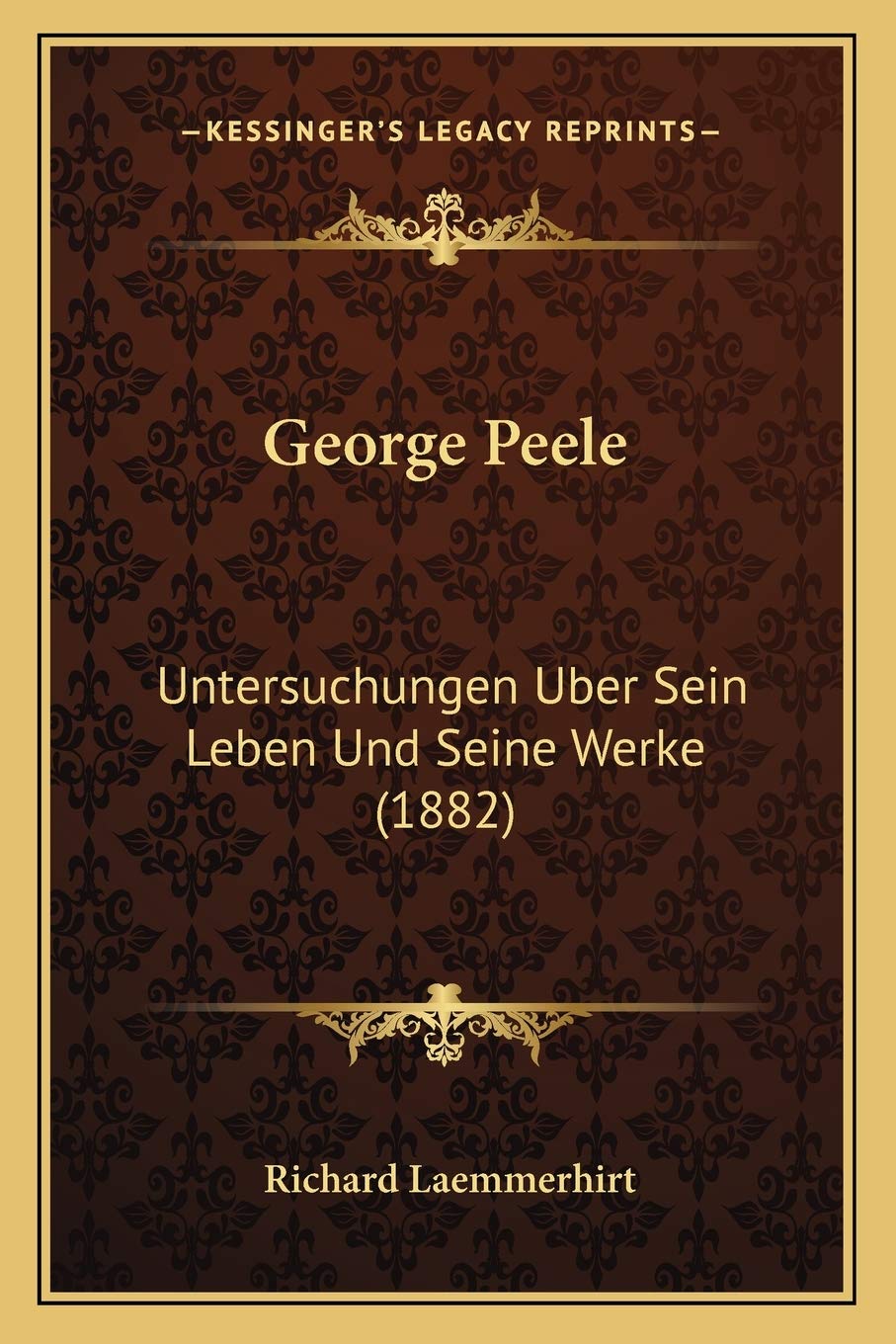 George Peele: Untersuchungen Uber Sein Leben Und Seine Werke (1882) Contemporary literature